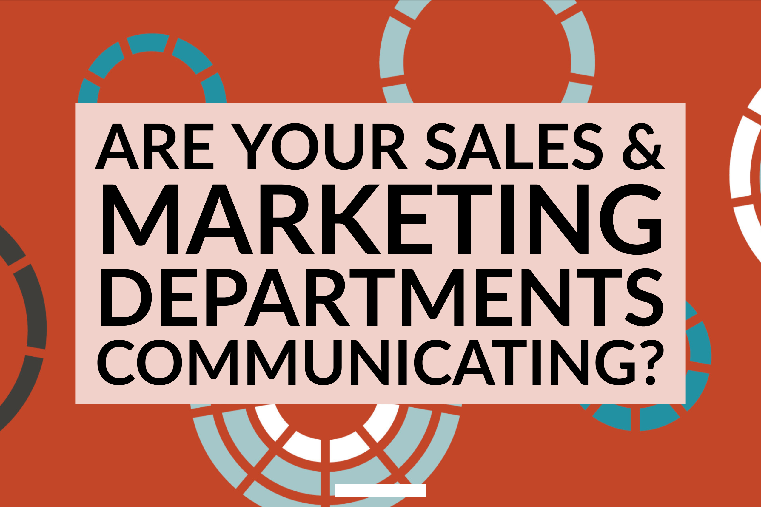 Are Your Sales & Marketing Departments Communicating?