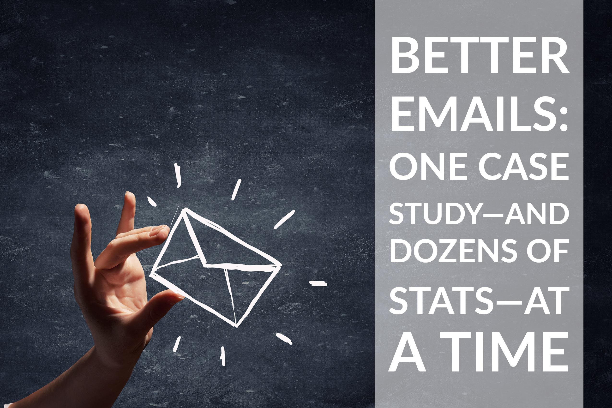 Better Emails: One Case Study—And Dozens Of Stats—At A Time