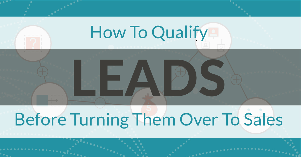 How To Qualify Leads Before Turning Them Over To Sales [free checklist template]