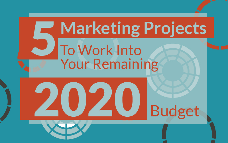 5 Marketing Projects To Work Into Your Remaining 2020 Budget