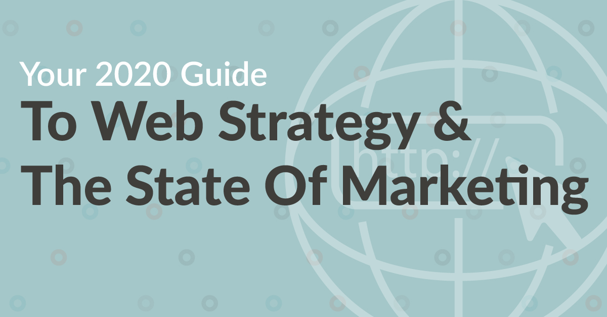 Your Guide To Web Strategy & The State Of Marketing