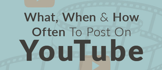 What, When & How Often To Post To YouTube For Business (infographic)