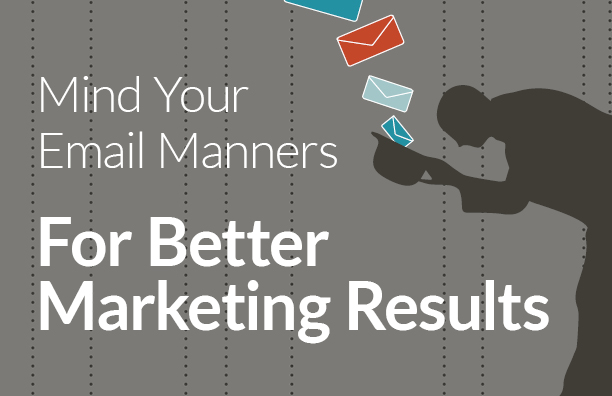 Email Marketing: 10 Etiquette Rules To Improve Performance