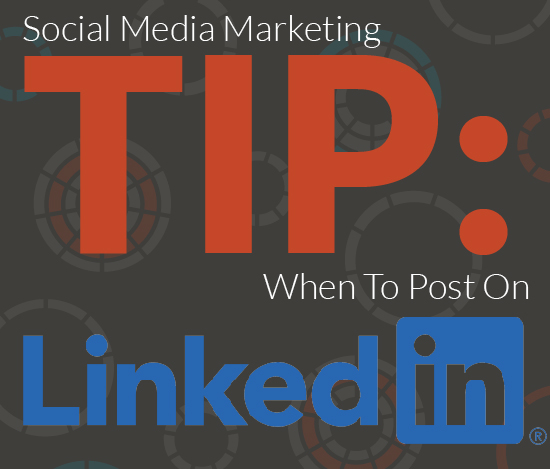 Social Media Marketing Tip: When To Post On LinkedIn