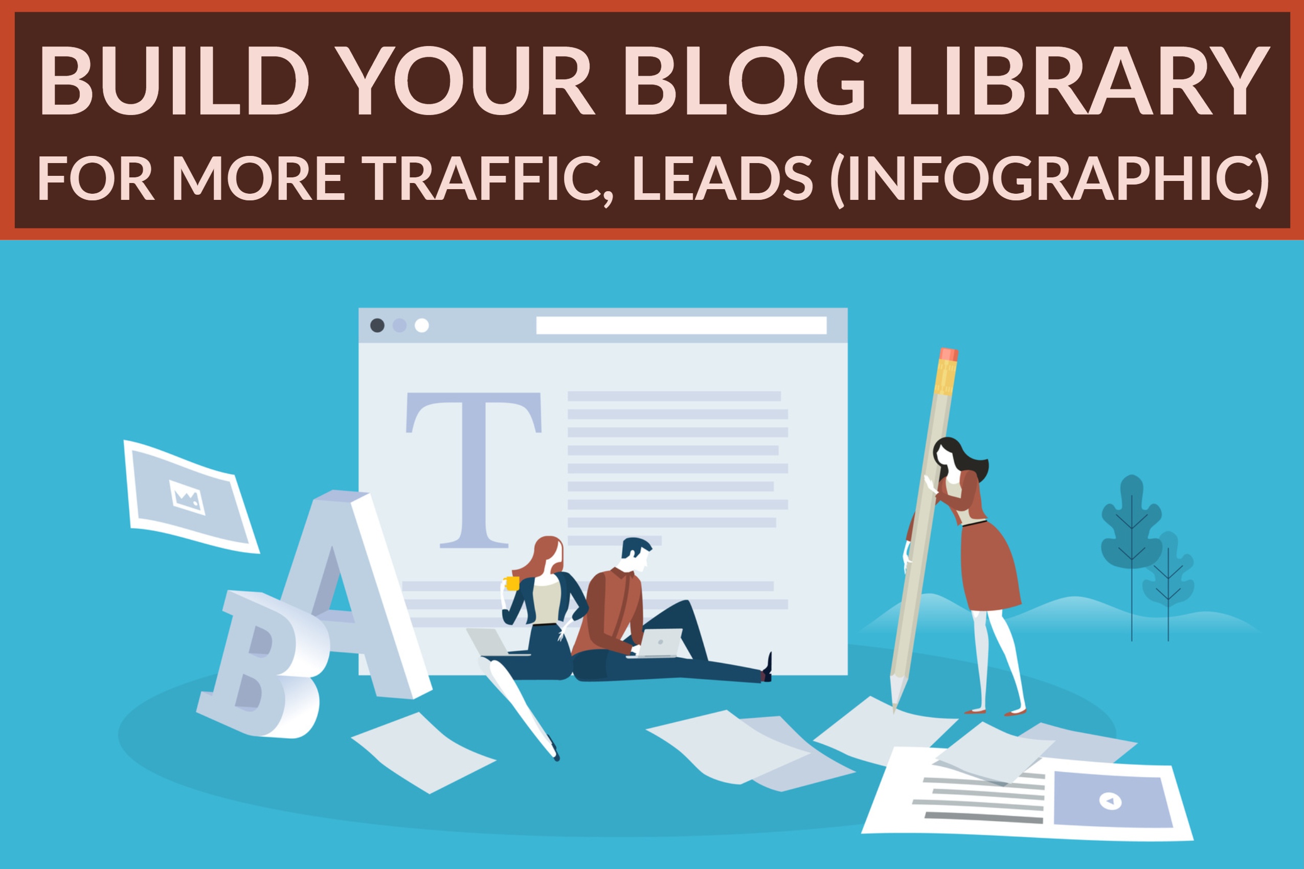 Build Your Blog Library For More Traffic, Leads (infographic)