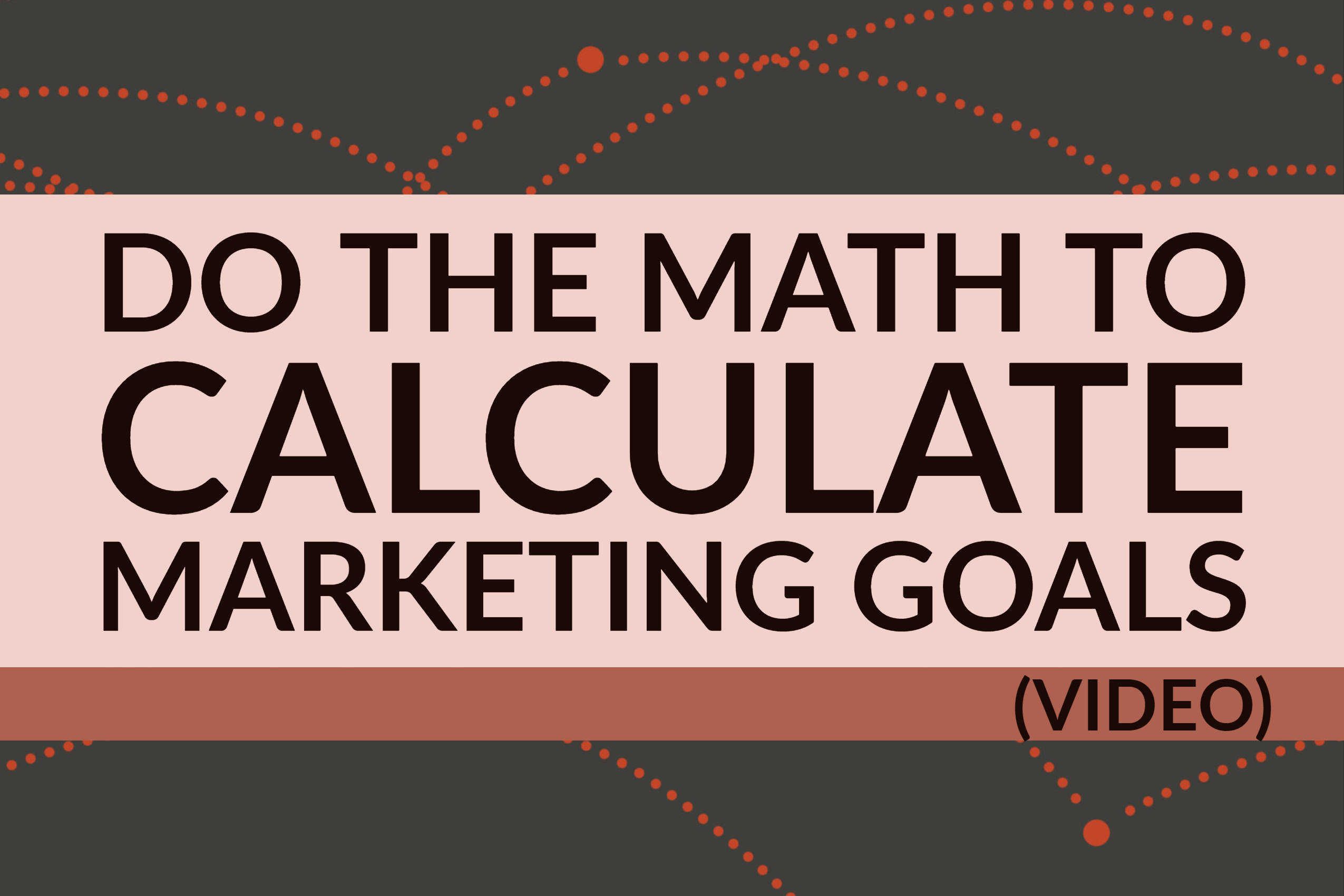 Do The Math To Calculate Marketing Goals (video)