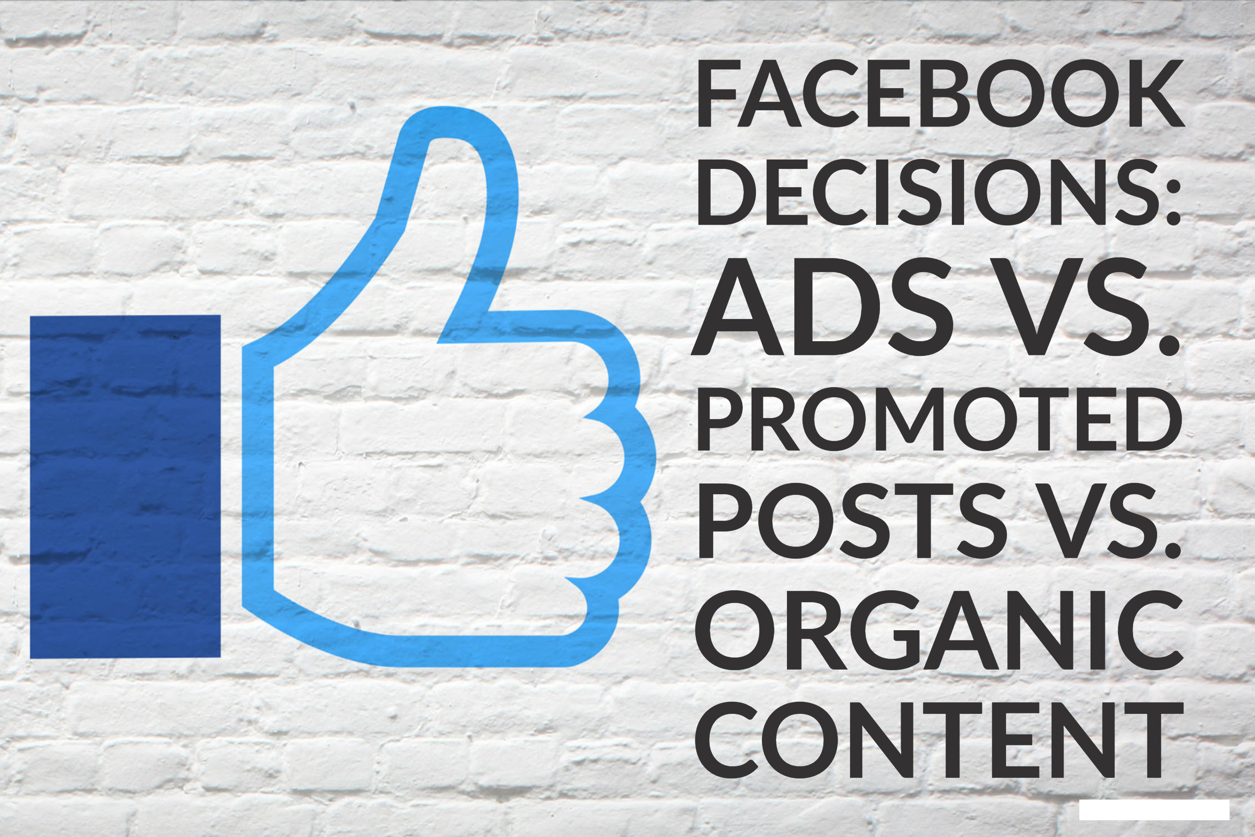 Facebook Decisions: Ads vs. Promoted Posts vs. Organic Content