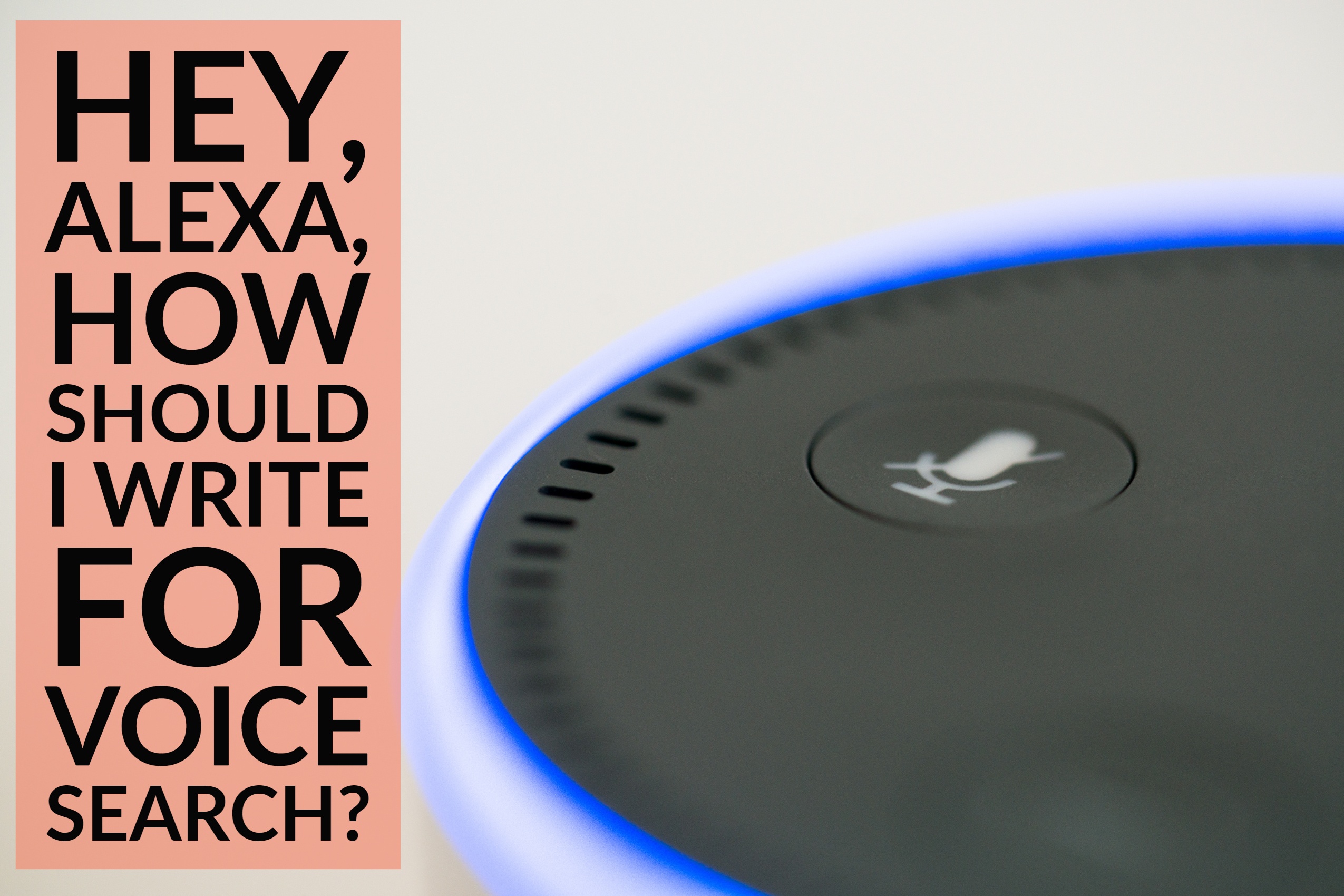 Hey, Alexa, How Should I Write For Voice Search?