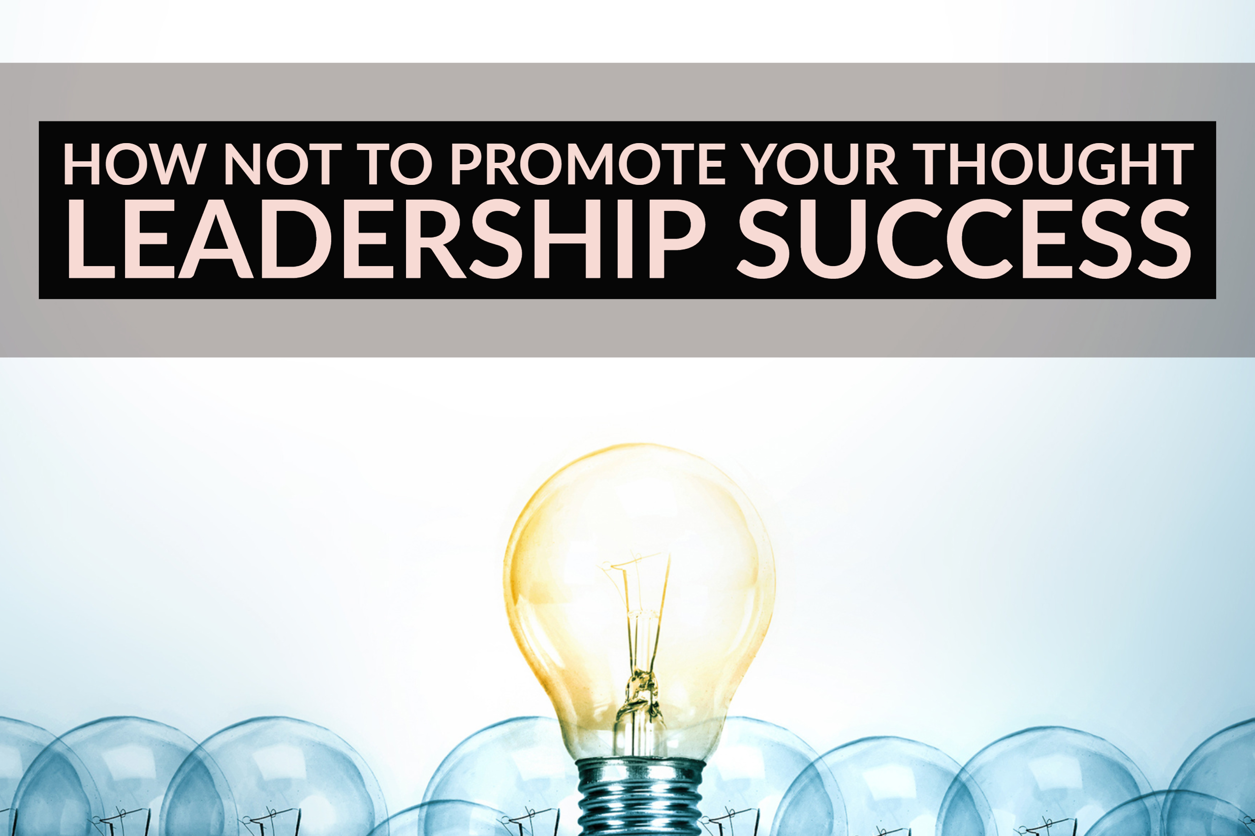 How Not To Promote Your Thought Leadership Success