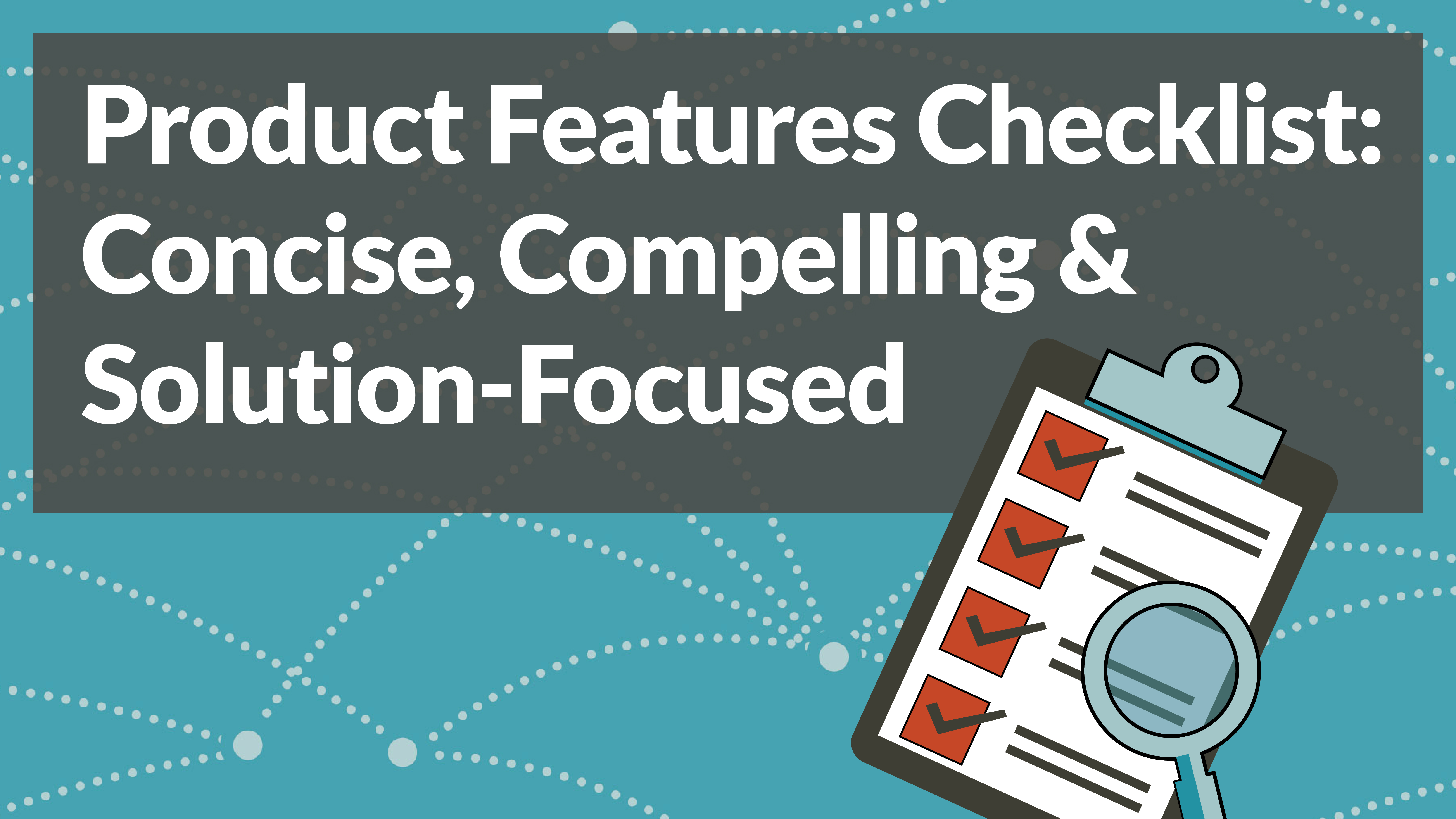 Your Content Creation Checklist For Writing Product Features Sheets