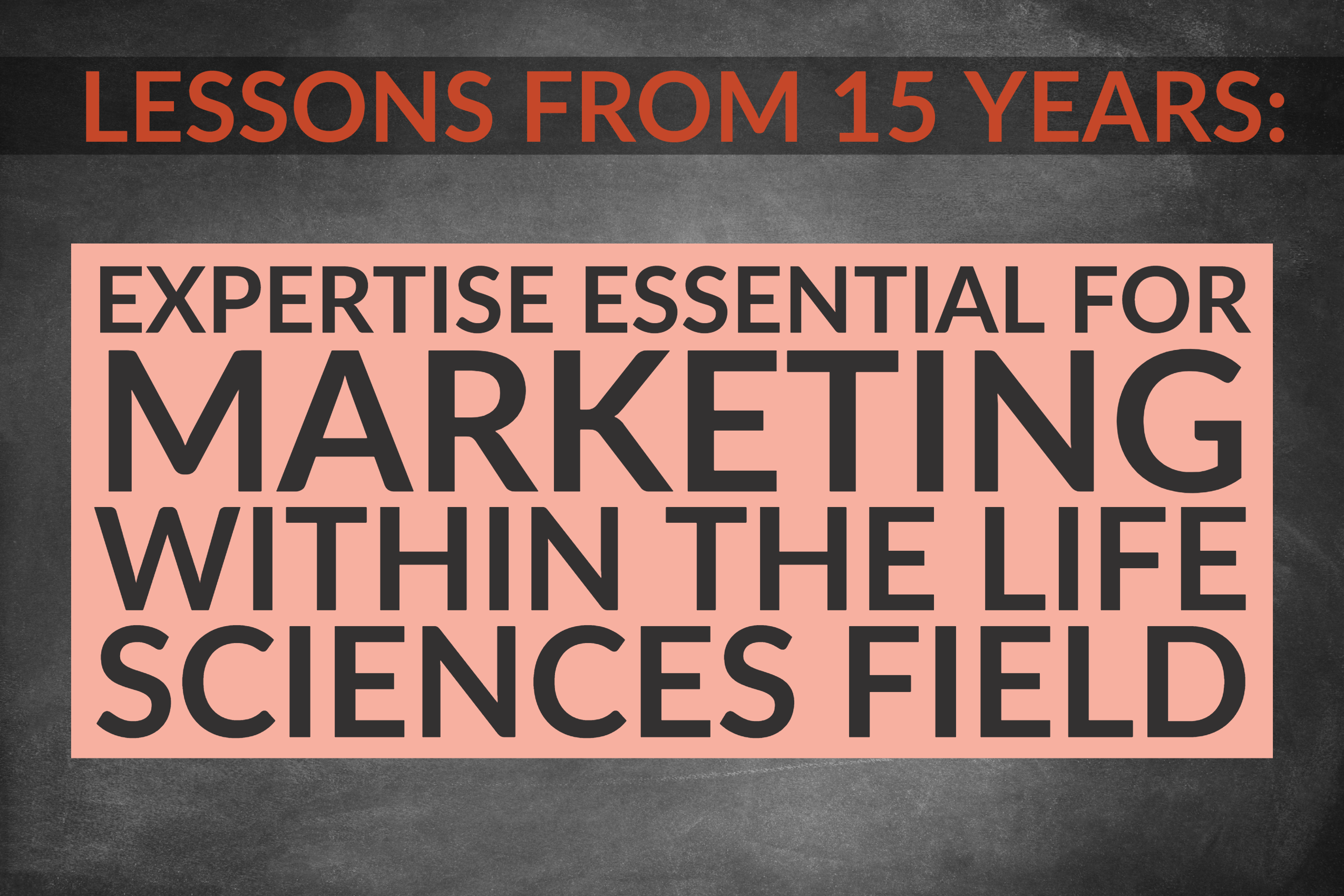 Lessons From 15 Years Of Marketing: Expertise Essential For Marketing Within The Life Sciences Field