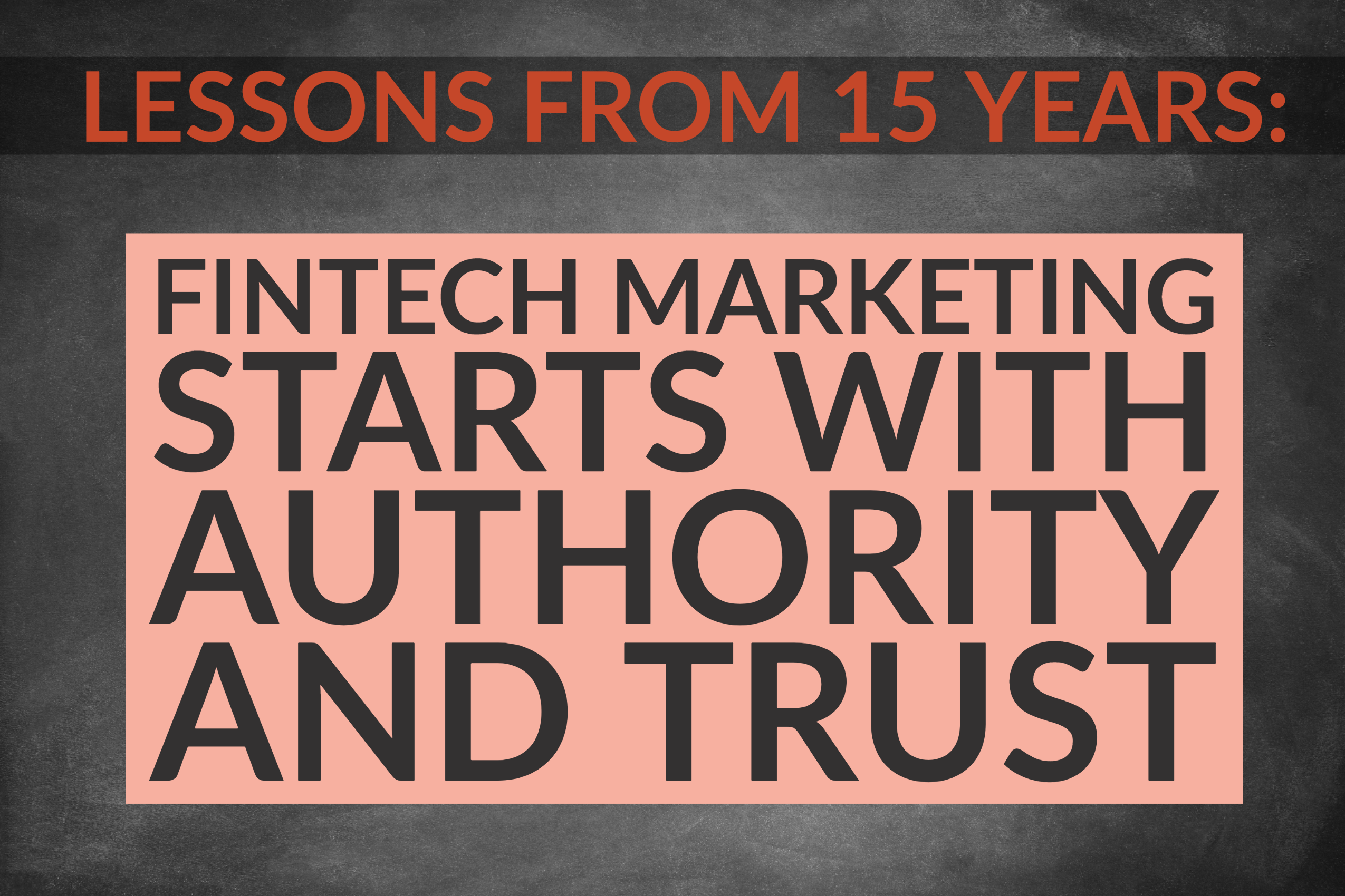 Lessons From 15 Years Of Marketing: FinTech Marketing Starts With Authority And Trust