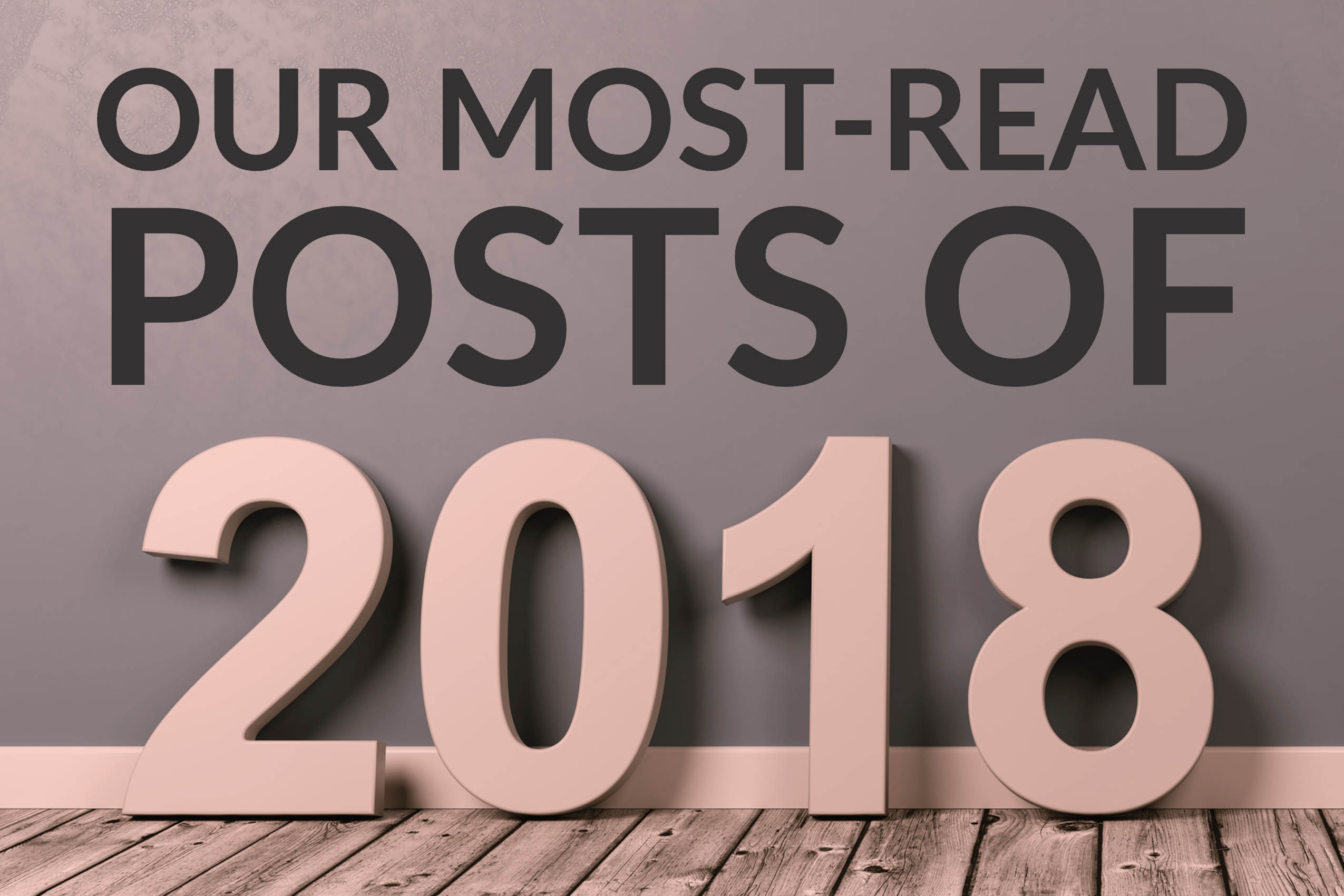 Our Most-Read Posts Of 2018