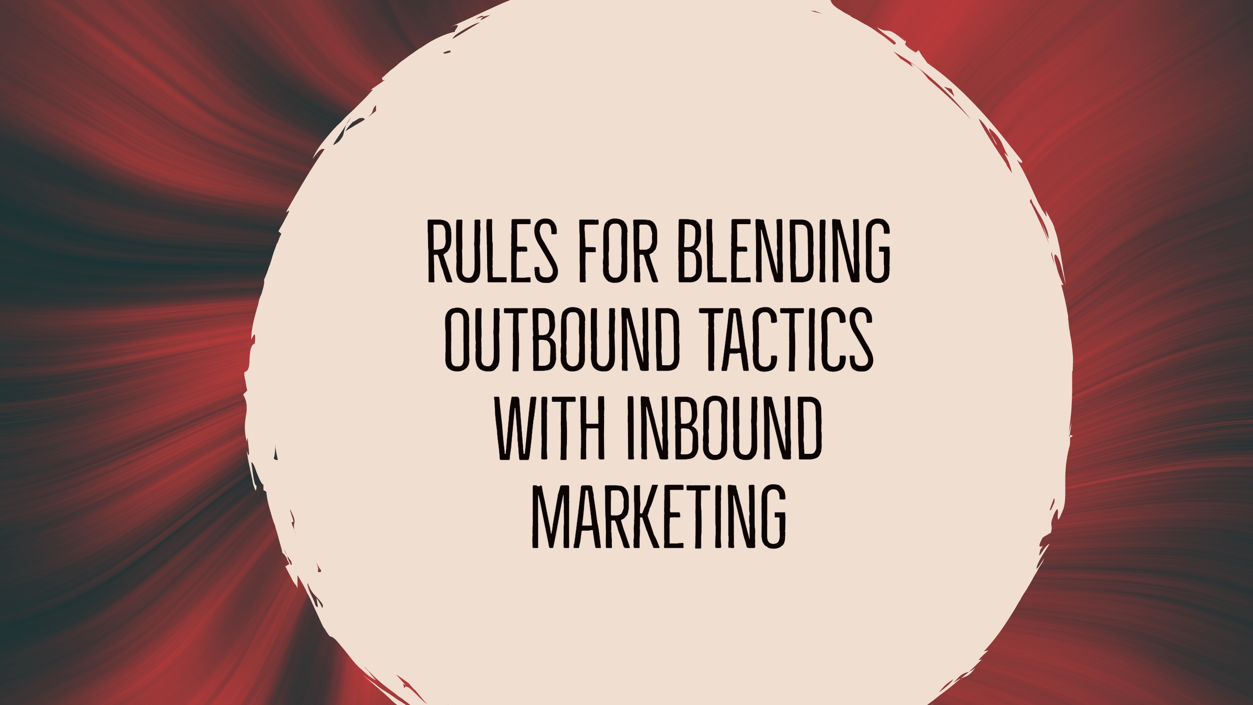 How to Blend Outbound Tactics With Inbound Marketing