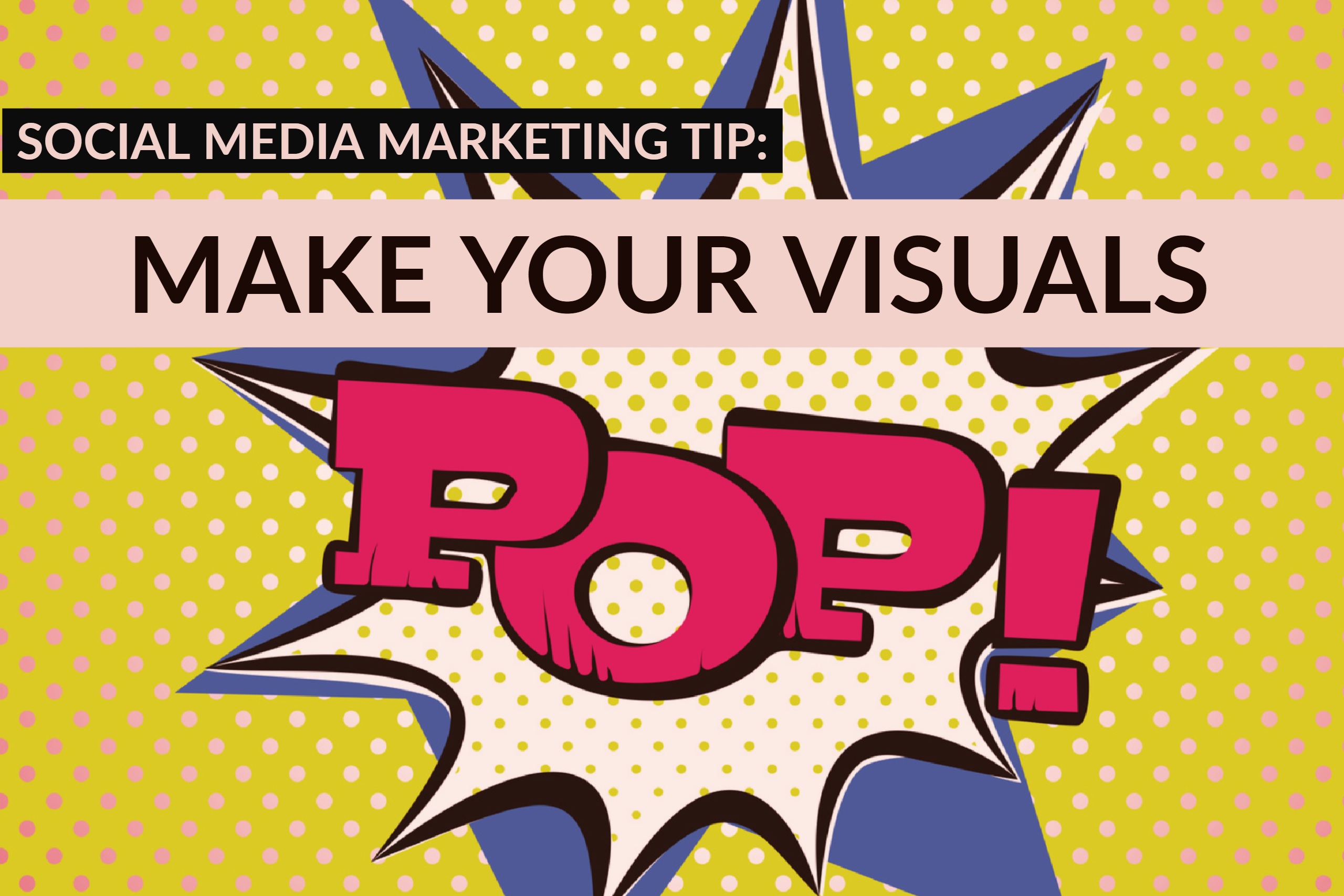 Social Media Marketing Tip: Make Your Visuals Pop