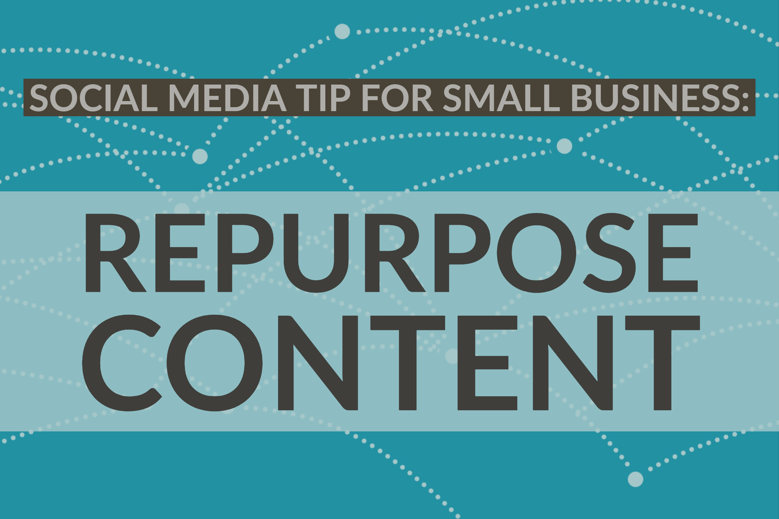 Social Media Tip For Small Business: Repurpose Content