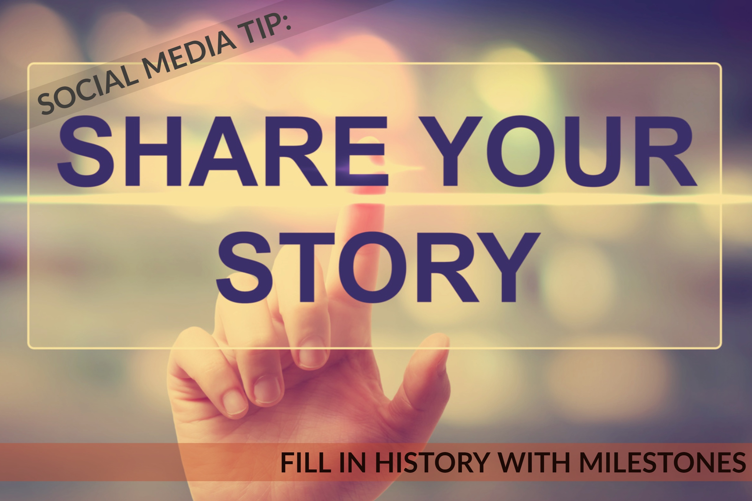 Social Media Tip: Fill In History With Milestones