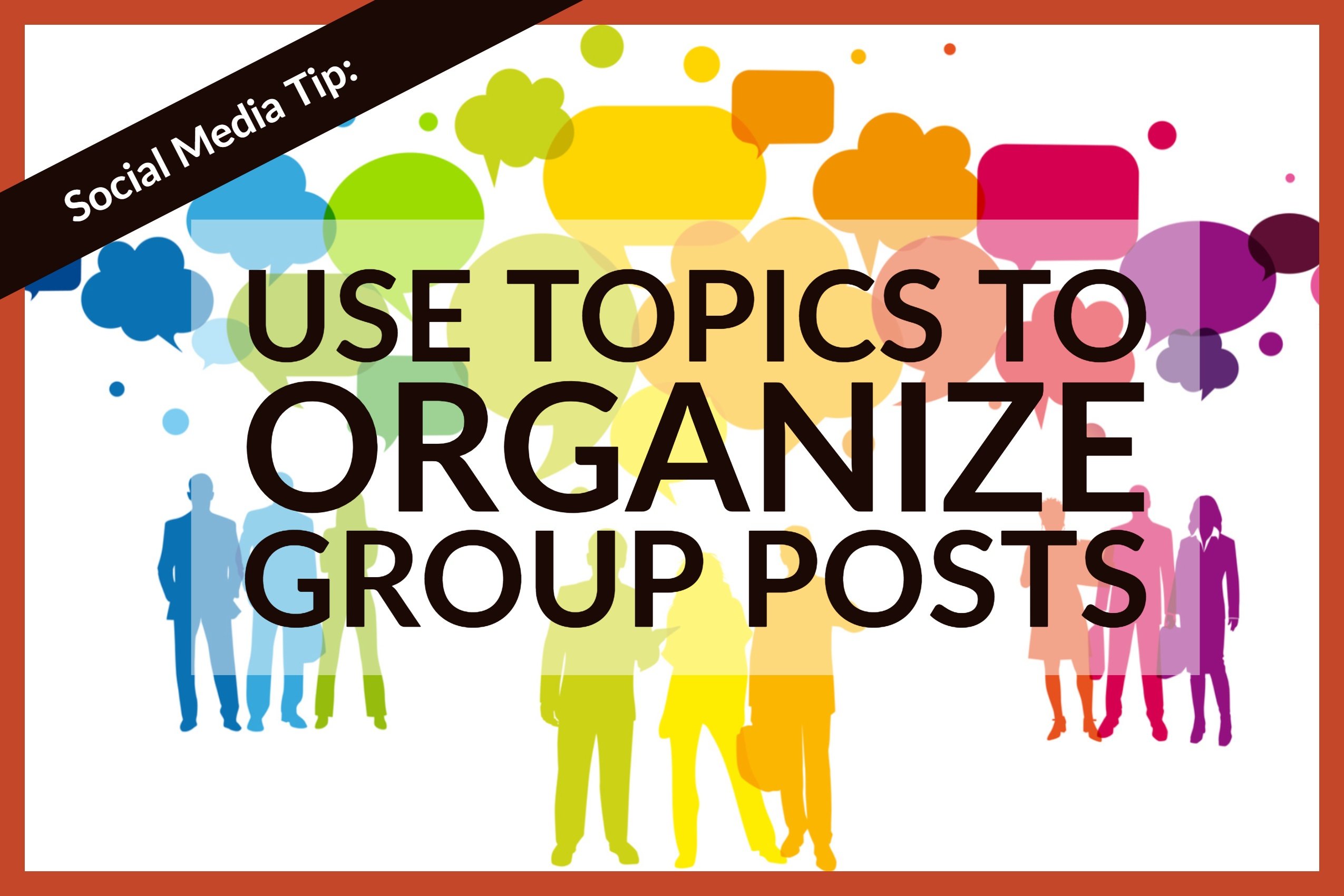 Social Media Tip: Use Topics To Organize Group Posts