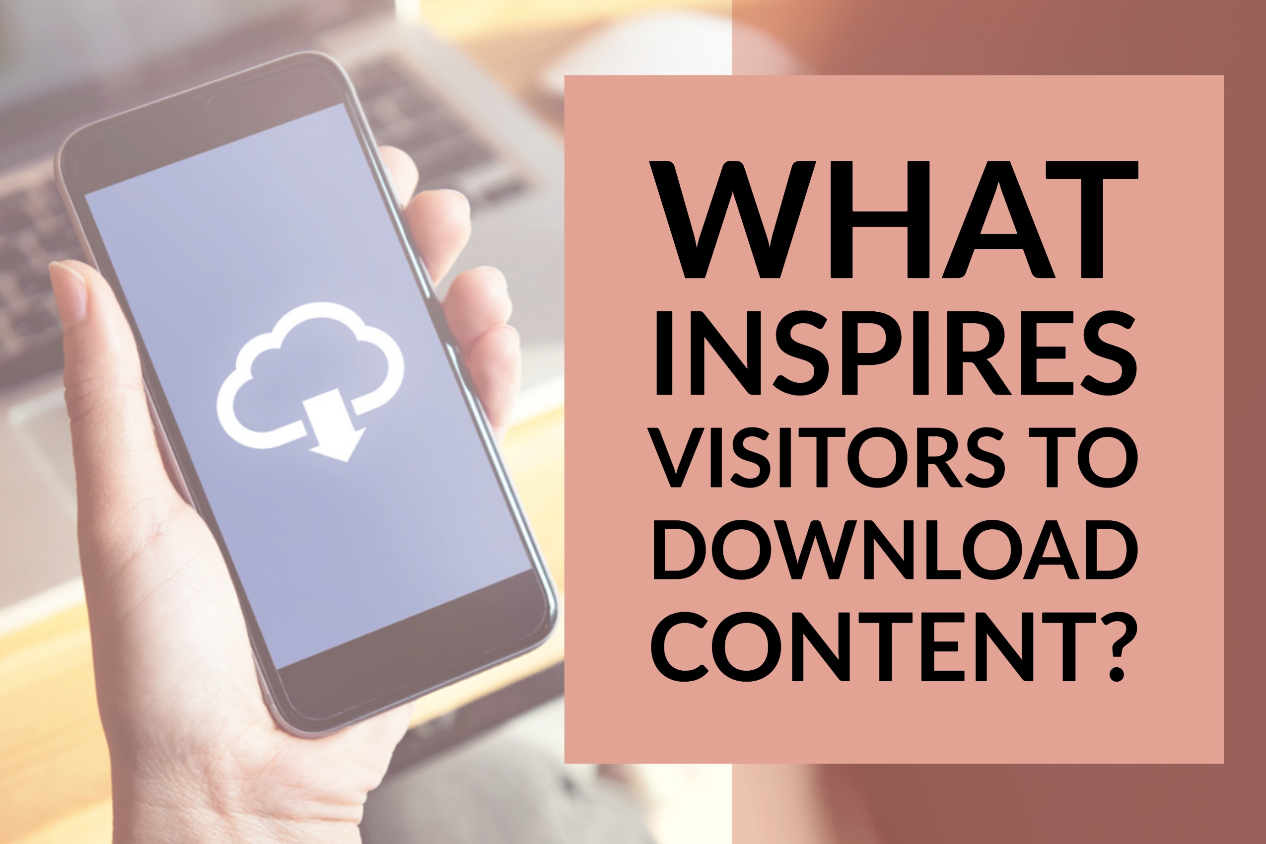 What Inspires Visitors to Download Content?