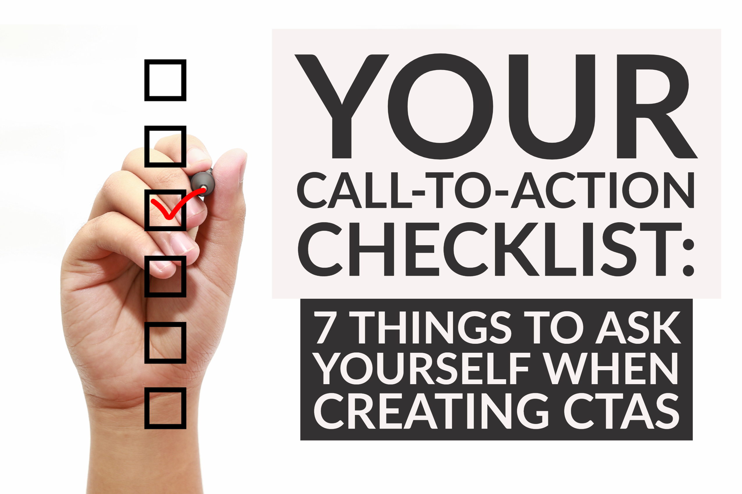 Your Call-to-Action Checklist: 7 Things To Ask Yourself When Creating CTAs