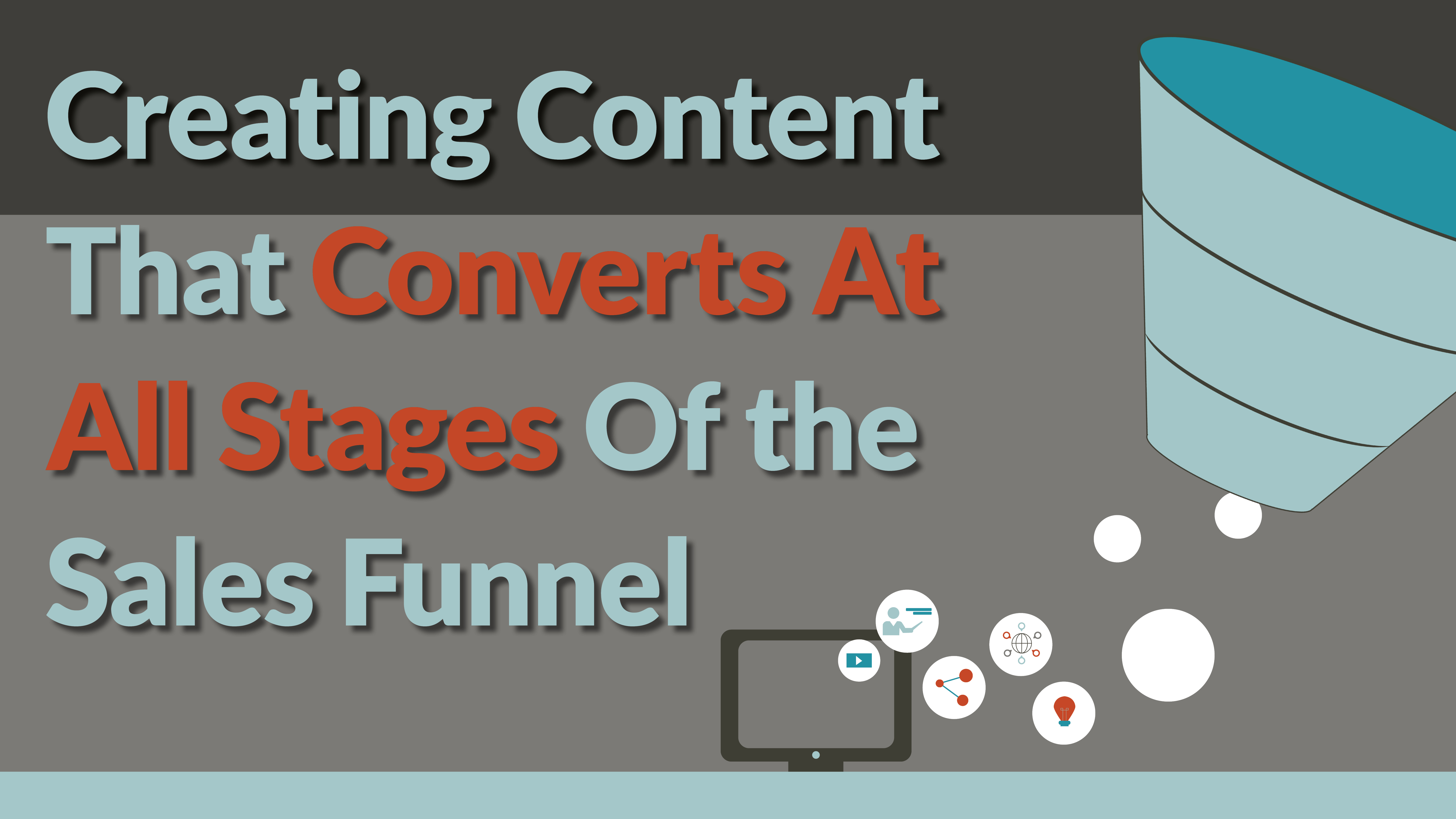 Creating Content That Converts At All Stages Of the Sales Funnel